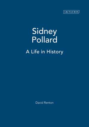 Sidney Pollard: A Life in History de David Renton