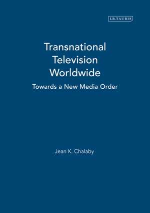 Transnational Television Worldwide: Towards a New Media Order de Jean K. Chalaby