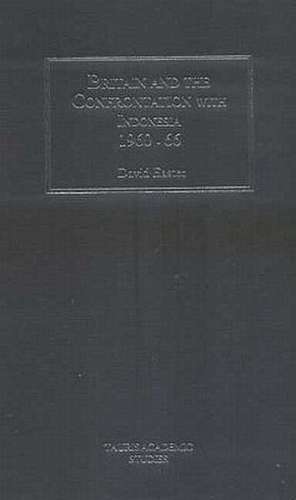 Britain and the Confrontation with Indonesia, 1960-1966 de David Easter