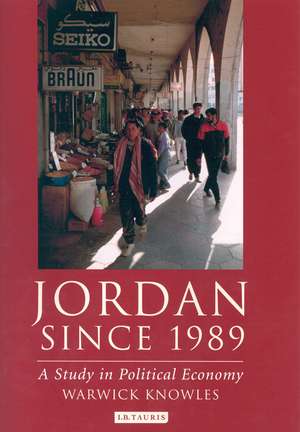 Jordan Since 1989: A Study in Political Economy de Warwick Knowles