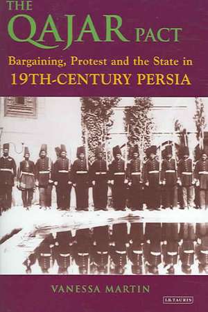 The Qajar Pact: Bargaining, Protest and the State in Nineteenth-Century Persia de Vanessa Martin