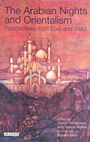 The Arabian Nights and Orientalism: Perspectives from East and West de Tetsuo Nishio