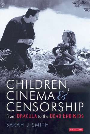 Children, Cinema and Censorship: From Dracula to the Dead End Kids de Sarah J. Smith