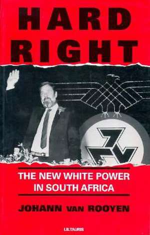 Hard Right: The New White Power in South Africa de Johann Van Rooyen