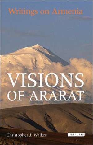 Visions of Ararat: Writings on Armenia de Christopher J. Walker