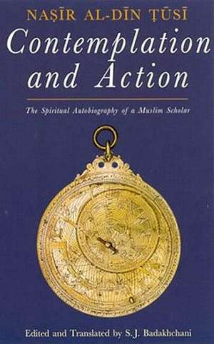 Contemplation and Action: The Spiritual Autobiography of a Muslim Scholar de Nasir al-Din al-Tusi