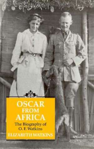 Oscar from Africa: The Biography of O.F. Watkins de ELIZABETH WATKINS