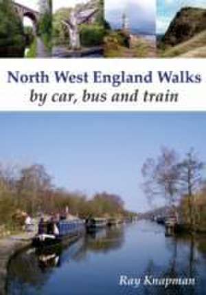 North West England Walks by Car, Bus and Train de Ray Knapman