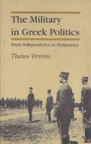 Veremis, T: The Military in Greek Politics de Thanos Veremis