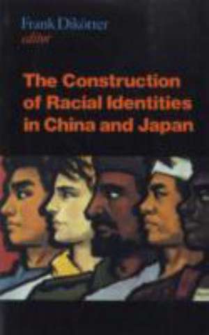 The Construction of Racial Identities in China and Japan de Frank Dikotter