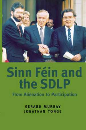 Sinn Fein and the SDLP: From Alienation to Participation de Gerard Murray