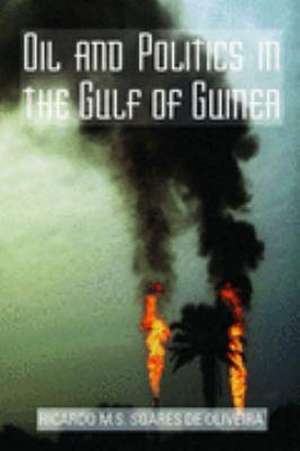 Oliveira, R: Oil and Politics in the Gulf of Guinea de Ricardo M. Soares De Oliveira