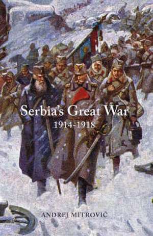 Mitrovic, A: Serbia's Great War 1914-1918 de Andrej Mitrovic