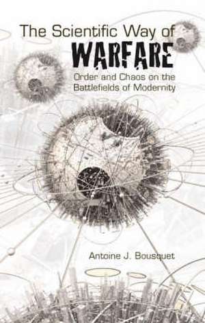 The Scientific Way of Warfare de Antoine J. Bousquet