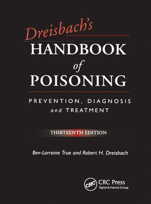 Dreisbach's Handbook of Poisoning: Prevention, Diagnosis and Treatment, Thirteenth Edition de Bev-Lorraine True