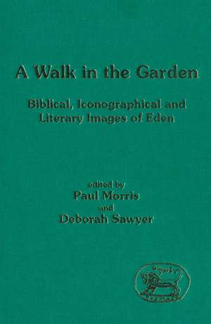 A Walk in the Garden: Biblical, Iconographical and Literary Images of Eden de Paul Morris