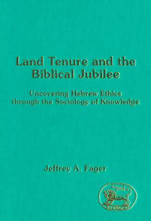 Land Tenure and the Biblical Jubilee: Uncovering Hebrew Ethics through the Sociology of Knowledge de Jeffrey A. Fager