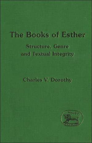 The Books of Esther: Structure, Genre and Textual Integrity de Charles V. Dorothy