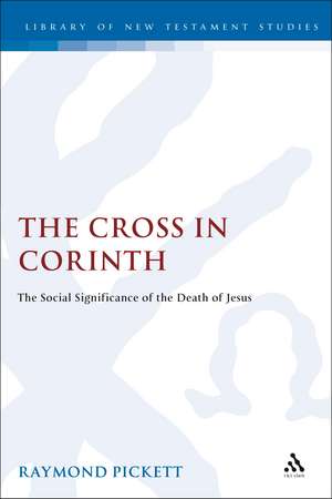 The Cross in Corinth: The Social Significance of the Death of Jesus de Raymond Pickett