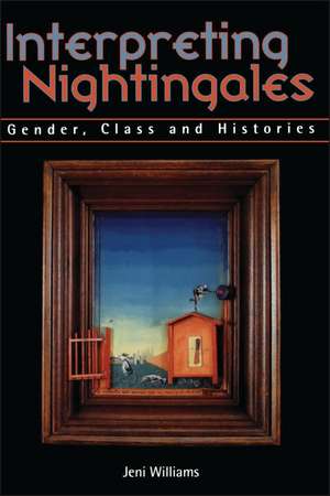 Interpreting Nightingales: Gender, Class and Histories de Jeni Williams