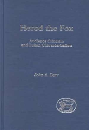 Herod the Fox: Audience Criticism and Lukan Characterization de John Darr