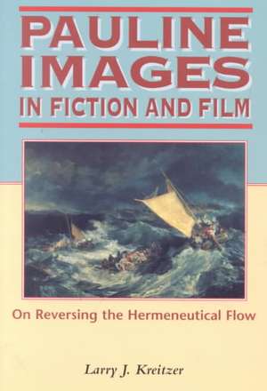 Pauline Images in Fiction and Film: On Reversing the Hermeneutical Flow de Larry Joseph Kreitzer