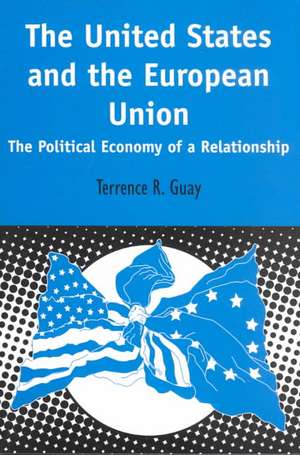 United States and the European Union: The Political Economy of a Relationship de Terrence Guay