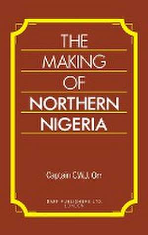 The Making of Northern Nigeria de Charles W Orr