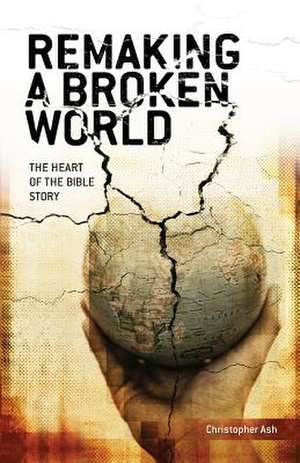 Remaking a Broken World de Christopher Ash