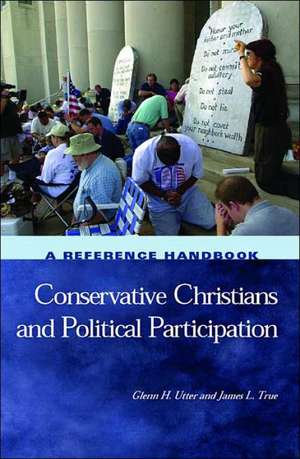 Conservative Christians and Political Participation: A Reference Handbook de Glenn H. Utter