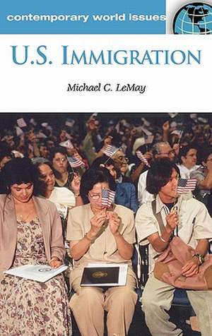 U.S. Immigration: A Reference Handbook de Michael C. LeMay