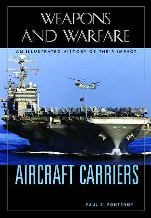 Aircraft Carriers: An Illustrated History of Their Impact de Paul E. Fontenoy