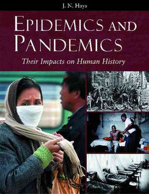 Epidemics and Pandemics: Their Impacts on Human History de Jo N. Hays