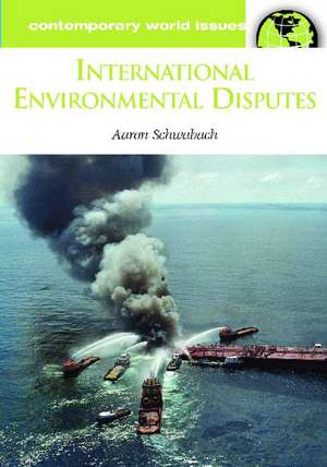 International Environmental Disputes: A Reference Handbook de Aaron Schwabach