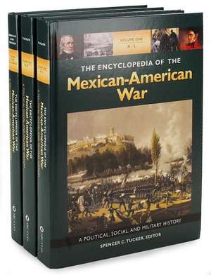 The Encyclopedia of the Mexican-American War [3 Volumes]: A Political, Social, and Military History de Spencer Tucker