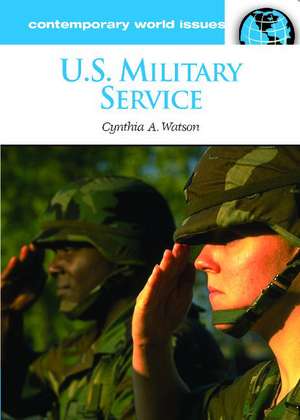 U.S. Military Service: A Reference Handbook de Cynthia A. Watson