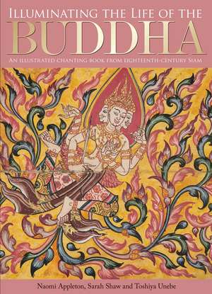 Illuminating the Life of the Buddha: An Illustrated Chanting Book from Eighteenth-Century Siam de Naomi Appleton