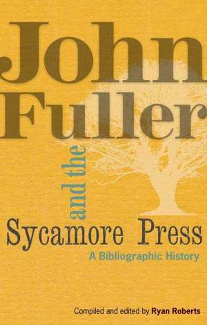 John Fuller and the Sycamore Press – A Bibliographic History de Ryan Roberts