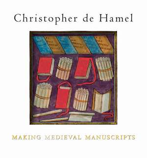 Making Medieval Manuscripts de Christopher De Hamel