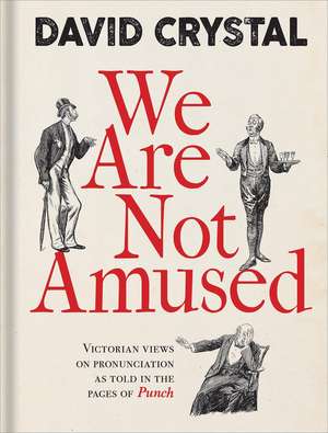 We Are Not Amused: Victorian Views on Pronunciation as Told in the Pages of Punch de David Crystal