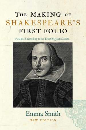 The Making of Shakespeare's First Folio de Emma Smith