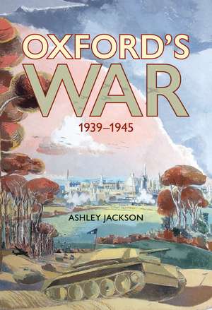 Oxford's War: 1939–1945 de Ashley Jackson