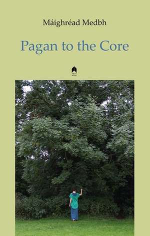 Pagan to the Core de Maighread Medbh