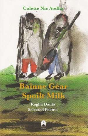 Spoilt Milk: Saol Agus Saothar Fhinn Mhic Cumhaill de Colette Nic Aodha