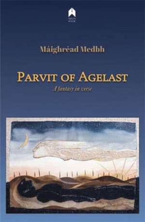 Parvit of Agelast: A Fantasy in Verse de Máighréad Medbh