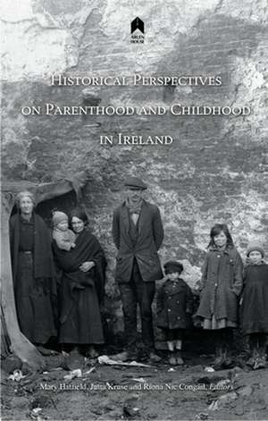 Historical Perspectives on Parenthood and Childhood in Ireland de Mary Hatfield