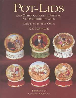 Pot-lids and Other Coloured Printed Staffordshire Wares de K.V. Mortimer