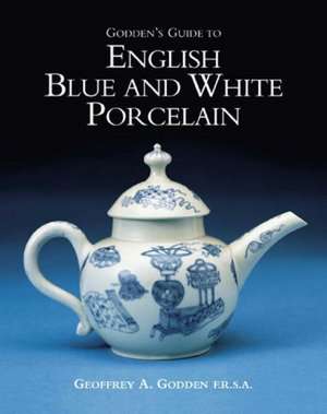 Godden's Guide to English Blue & White Porcelain de Geoffrey A. Godden