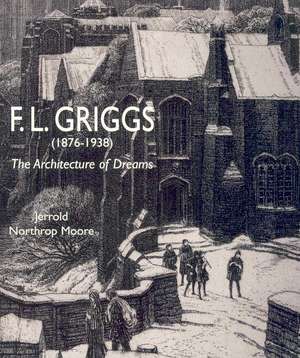 F.L. Griggs (1876-1938): The Architecture of Dreams (1876-1938):