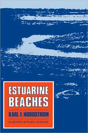 Estuarine Beaches: An introduction to the physical and human factors affecting use and management of beaches in estuaries, lagoons, bays and fjords de K.F. Nordstrom